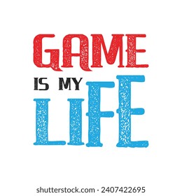 game is my life typography t shirt design
