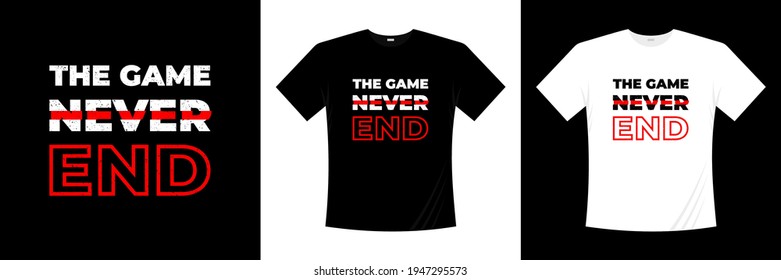 the game never end typography t shirt design