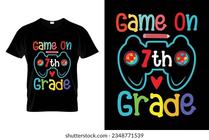 Game on 7th Grade || Game on Seventh Grade Back to school typography t shirt design Vector Print Template. Welcome Back to School T-shirt Design. My First Day of School.