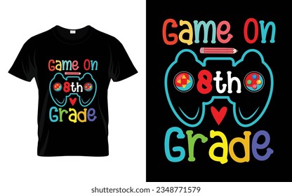 Game on 8th Grade || Game on Eighth Grade Back to school typography t shirt design Vector Print Template. Welcome Back to School T-shirt Design. My First Day of School.