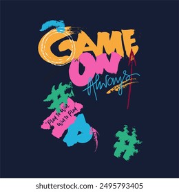 Game on always typography slogan for t shirt printing, tee graphic design.