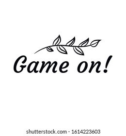 Game on. Calligraphy saying for print. Vector Quote 