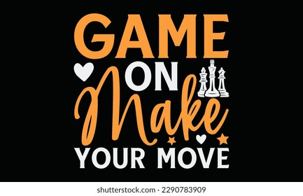 Game on make your move - Chess svg typography T-shirt Design, Handmade calligraphy vector illustration, template, greeting cards, mugs, brochures, posters, labels, and stickers. EPA 10. svg