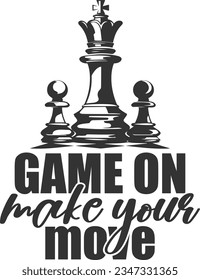 Game On Make Your Move - Chess Design