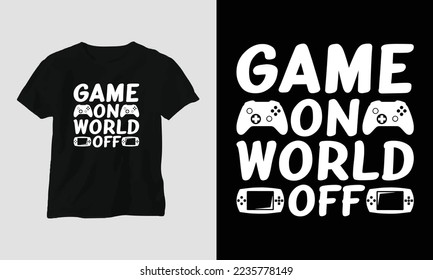 game on world off - Gamer T-shirt design. Typography, Poster, Emblem, Video Games, Gaming