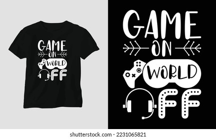 game on world off - Gaming SVG T-shirt and apparel design. Vector print, typography, poster, emblem, festival, party, Black, gift, card, Craft Design, Hobby