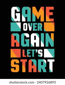 GAME OVER AGAIN LET'S START T-SHIRT DESIGN.