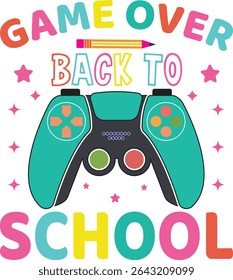 Game over back to school Funny Gaming Vector   t-shirt design and  teachers day t shirt design