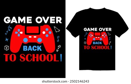 Game over back to school T shirt Design, Quotes about Back To School, Back To School shirt, Back To School typography T shirt design