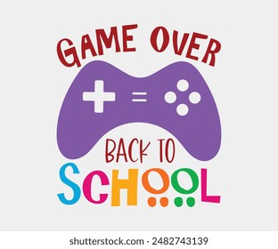 Game Over Back To School, Teacher Gift ,First Day Of School ,Kids Back To School T shirt, Gaming School T shirt,100 Days Saying