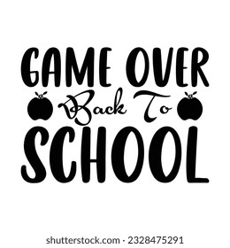 Game over back to school, back to school typography, School SVG Design, Hand drawn lettering phrase, Illustration for prints on t-shirt