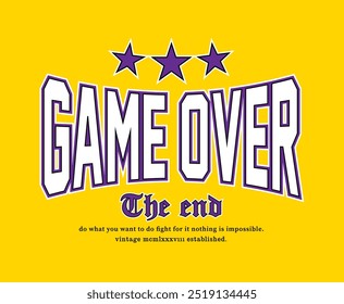 Game over - the end - typography lettering slogan. retro vintage college varsity style. modern illustration for t shirt, sweatshirt or other apparel print.