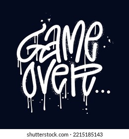 GAME OVER - lettering quot in Spray urban graffiti style. Tee shirt prinnt for ganers design. Spray textured vector illustration with drops and leaks.