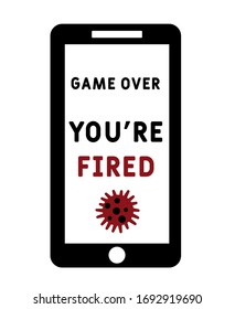 GAME OVER You're fired during Covid-19 or Coronavirus. People get fired, Coronavirus turn into unemployment, labor problems. Economics crisis in the time of Covid 19 virus outbreak. 