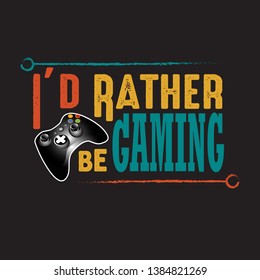 Game Quote and Saying. I did rather be gaming.