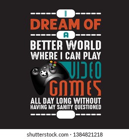 Game Quote and Saying. I dream of a better world.