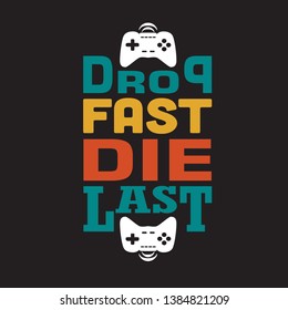 Game Quote and Saying. Drop fast die last.