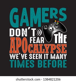 Game Quote and Saying. Gamers don't fear the apocalypse.