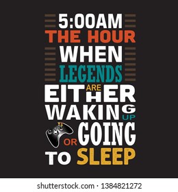 Game Quote and Saying. Legends are either waking up or going to sleep