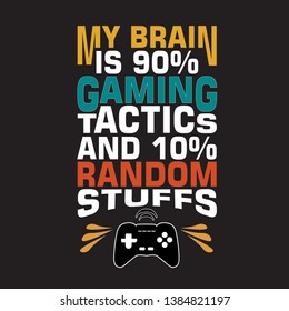 Game Quote and Saying. My brain is 90% gaming tactics.