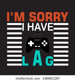 Game Quote And Saying. I'm Sorry I Have Lag.