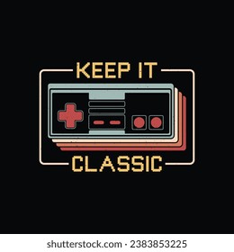 Game Quotes - Keep It Classic - gaming retro t shirt design.