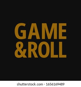 Game and roll. Inspiring quote, creative typography art with black gold background.