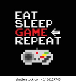 Game Slogan good for tee print. Eat Sleep Game Repeat. Typography, Vector Illustration