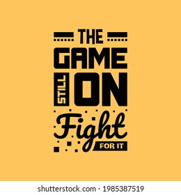the game still on fight for it lettering quotes typography design. Hand written motivational quote vector illustration.