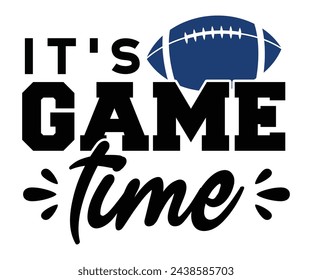 It's Game Time,Football Svg,Football Player Svg,Game Day Shirt,Football Quotes Svg,American Football Svg,Soccer Svg,Cut File,Commercial use svg