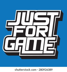 Game typography, t-shirt graphics, vectors, slogan: just for game