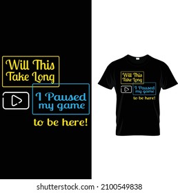 gameing custom t shirt design.
will this take long i paused my game to be here!


