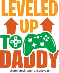 Gamepad with Leveled Up To Daddy phrase. Celebration of Father's Day, newborn and birthday vector funny tee shirt design.