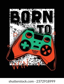 Gamepad print on grunge background with text Born to win. Game over poster with gamepad. Gaming illustration.