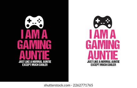 I'm a gamer Auntie like a normal Auntie only much cooler, Gaming Quote T shirt design, typography