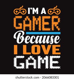 I'm a Gamer because I love Game - vector