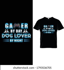 GAMER BY DAY DOG LOVER BY NIGHT. Typography T-Shirt Design Template,
For Dog Lovers.