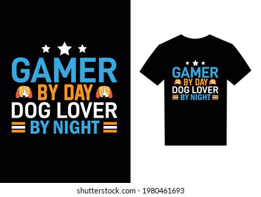 Gamer by day dog lover by night. typography t-shirt design