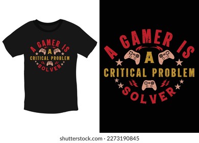 A gamer is a critical problem solver T-Shirt