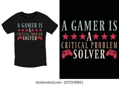 A gamer is a critical problem solver T-Shirt