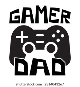 Gamer Dad, Father's day shirt print template Typography design, for Dad Dady daughter grandma girl women aunt dad life child best Dady adorable shirt