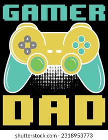 Gamer Dad, Father's Day shirt, Gaming Dad, Gamer Dad Shirt, Shirt Print Template
