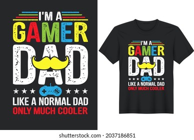 I’m a gamer dad like a normal dad only much cooler- t shirt greeting card template with hand drawn lettering and simple illustration for cards, posters and print.