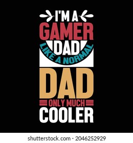 i'm a gamer dad like a normal dad only much cooler, happy father's day design, normal dad, like daddy, gamer dad design clothing