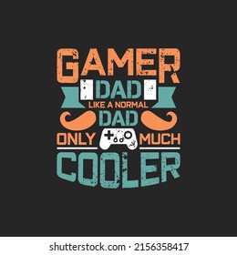 Gamer dad like a normal dad only much cooler - Fathers day lettering quotes design vector.