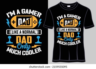 I'm a gamer dad like a normal dad only much cooler T-shirt design with editable gamer quotes vector graphic