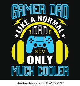 Gamer dad like a normal dad only much cooler – Fathers day quotes typographic lettering vector design