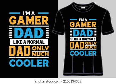 I'm a gamer dad like a normal dad only much cooler typography T shirt design with editable vector graphic