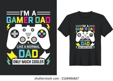 I'm A Gamer Dad Like A Normal Dad Only Much Cooler. Father's Day Quotes T-Shirt Design, Posters, Greeting Cards, Textiles, and Sticker Vector Illustration