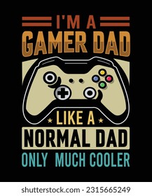 i'm a gamer dad like a normal dad only much cooler T-Shirt Design